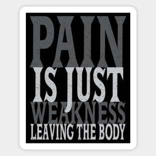 Pain is Just Weakness Leaving the Body Magnet